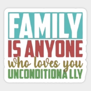 Family is anyone who loves unconditionally Sticker